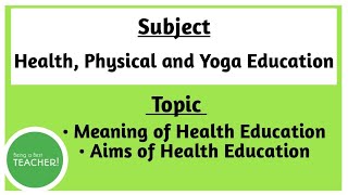 Meaning and Aims of Health Education  Health Physical and Yoga Education [upl. by Nyrok]