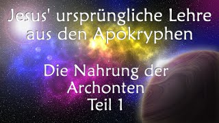 Jesus ursprüngliche Lehre aus den Apokryphen  Die Nahrung der Archonten Teil 1 jesus apokryphen [upl. by Anazus418]