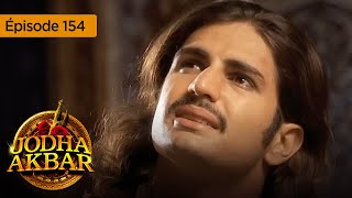 Jodha Akbar  Ep 154  La fougueuse princesse et le prince sans coeur  Série en français  HD [upl. by Saito]