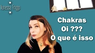 O que são Chakras A MELHOR EXPLICAÇÃO SOBRE OS 7 CHACRAS  NADIS VRTTIS [upl. by Aisyram]