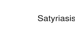 How to pronounce Satyriasis [upl. by Varion]