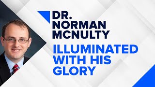 quotIlluminated With His Gloryquot  Dr Norman McNulty [upl. by Christiane]