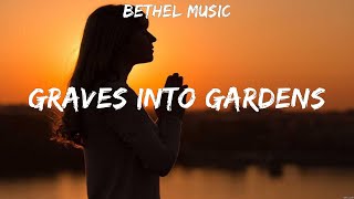 Bethel Music  Graves Into Gardens Lyrics Kari Jobe Bethel Music [upl. by Harmon]