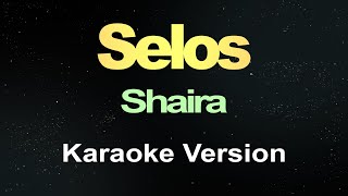 Selos  Shaira Karaoke Version [upl. by Anrapa276]