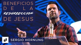 BENEFICIOS DE LA RESURRECCIÓN DE JESÚS  SERGIO HORNUNG [upl. by Elamaj]