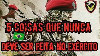 5 Coisa Que você NUNCA deve Fazer no Exercito Brasileiro [upl. by Haelak]