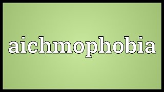 Aichmophobia Meaning [upl. by Qulllon336]