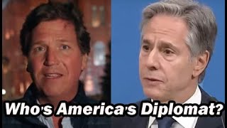 Tucker or Blinken Whos Americas Diplomat [upl. by Ressan]