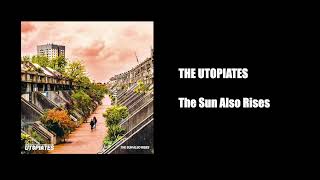 The Utopiates  The Sun Also Rises [upl. by Aphra]