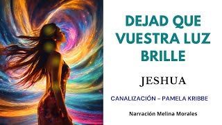 DEJAD QUE VUESTRA LUZ BRILLE💗Han venido a sembrar semillas de luz💫Jeshua 🦋Canalización Pamela Kribbe [upl. by Kotick]