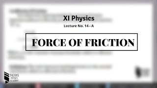 XI Lecture No14A  Force of Friction  Talhas Physics Academy [upl. by Let]