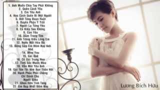 Tuyển Tập Những Ca Khúc Buồn Và Tâm Trạng Hay Nhất Của Lương Bích Hữu  Full Official 2014 [upl. by Idnal698]