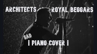 Architects  Royal Beggars  Sad Piano Cover [upl. by Eillom]