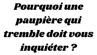 Pourquoi une paupière qui tremble doit vous inquiéter [upl. by Assej]