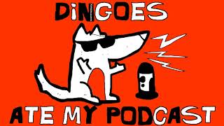 Dingoes Ate My Podcast  Episode 59 [upl. by Anelav]