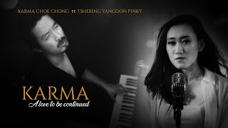 KARMA  A LOVE TO BE CONTINUED KARMA CHOECHONG ft TSHERING YANGDON PINKY [upl. by Buote]