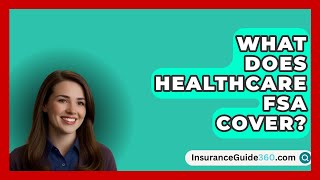 What Does Healthcare FSA Cover  InsuranceGuide360com [upl. by Lepp]