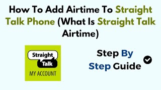 How To Add Airtime To Straight Talk Phone What Is Straight Talk Airtime [upl. by Dajma]