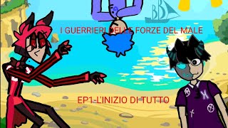 I GUERRIERI DELLE FORZE DEL MALE  EP1LINIZIO DI TUTTO [upl. by Oneill723]