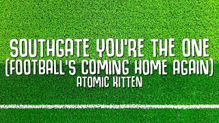 Southgate Youre The One Footballs Coming Home Again Lyrics  Atomic Kitten [upl. by Mima]