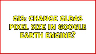 GIS Change GLDAS Pixel Size in Google Earth Engine [upl. by Ydnys]