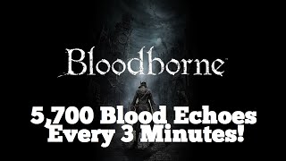 BloodBorne  Best Farming Spot For Blood Echoes 5700 every 3 minutes [upl. by Meredithe753]