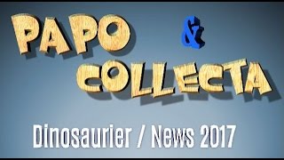 PAPO amp CollectA  Ankündigungen für 2017 [upl. by Airreis827]