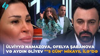 Ülviyyə Namazova Ofelya Şabanova və Aydın Əliyev quot5 günquot Mikayıl iləquotdə 15072024 [upl. by Ymerrej802]