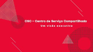 CSC  Centro de Serviço Compartilhado  Uma visão executiva [upl. by Lodnar265]