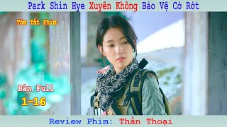 Review Phim Thần Thoại  Park Shin Hye Xuyên Không Bảo Vệ Cờ Rớt  Bản Full [upl. by Gnilsia]