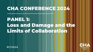 CHA24 Panel 1 Loss and Damage and the Limits of Collaboration [upl. by Eartnoed720]