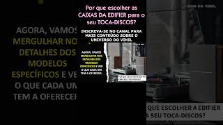 Por que escolher as CAIXAS DA EDIFIER para o seu TOCADISCOS edifier tocadiscos fonesdeouvido [upl. by Anayia397]