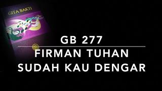 GB 277 Firman Tuhan Sudah Kau Dengar  Gita Bakti [upl. by Delila]