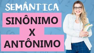 SINÔNIMO x ANTÔNIMO DIFERENÇAS  ENTENDA E ACERTE NA PROVA  Aula 3  Profa Pamba  Semântica [upl. by Je]