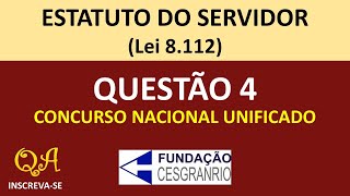 Estatuto do Servidor Lei 8112 Questão 4  Concurso Unificado CESGRANRIO [upl. by Neicul]