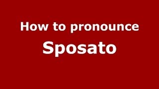 How to pronounce Sposato ItalianItaly  PronounceNamescom [upl. by Irok]