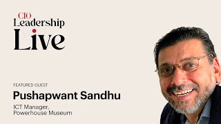 CIO Leadership Live with Pushapwant Sandhu Acting Head of IT Powerhouse Museum [upl. by Morie]