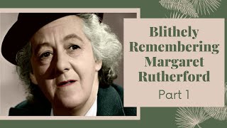 Blithely Remembering Margaret Rutherford Part 1 [upl. by Neville]