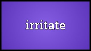 Irritate Meaning [upl. by Lerak385]