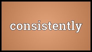 Consistently Meaning [upl. by Michiko]