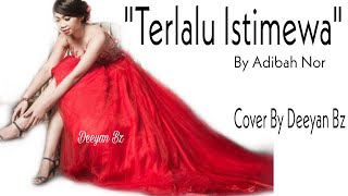 Terlalu istimewa by Adibah Noor  cover By Deeyan Bz [upl. by Yajnas857]