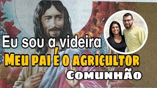 EU SOU A VIDEIRA MEU PAI É O AGRICULTOR  comunhão 5 domingo da Páscoa [upl. by Cosette]