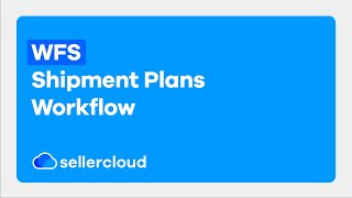 How to Set Up Your Walmart WFS Shipment Plan Workflow  Sellercloud Tutorial [upl. by Assecnirp362]