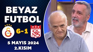 Beyaz Futbol 5 Mayıs 2024 2Kısım  Galatasaray 61 Sivasspor [upl. by Eiralam]