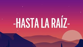 Natalia Lafourcade  Hasta la Raíz LetraLyrics  Alzate Letra [upl. by Ojibbob]