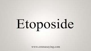 How To Say Etoposide [upl. by Leinto]