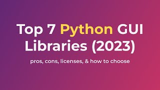 7 Top Python GUI Libraries 2023 Pricing Pros Cons amp 5 factors to help you choose [upl. by Margy]