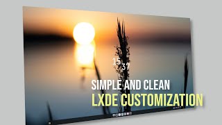 LXDE SIMPLE CUSTOMIZATION  Make Your Desktop Look Clean [upl. by Kathe454]