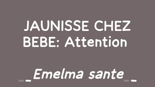 JAUNISSE CHEZ BEBE  BON A SAVOIR [upl. by Analli]