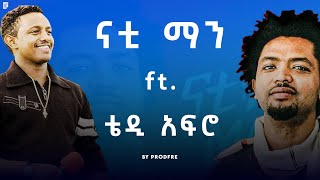 Nhatty Man ft Teddy Afro  ናቲ ማን ft ቴዲ አፍሮ  Mashup By ProdFre [upl. by Eseilanna658]